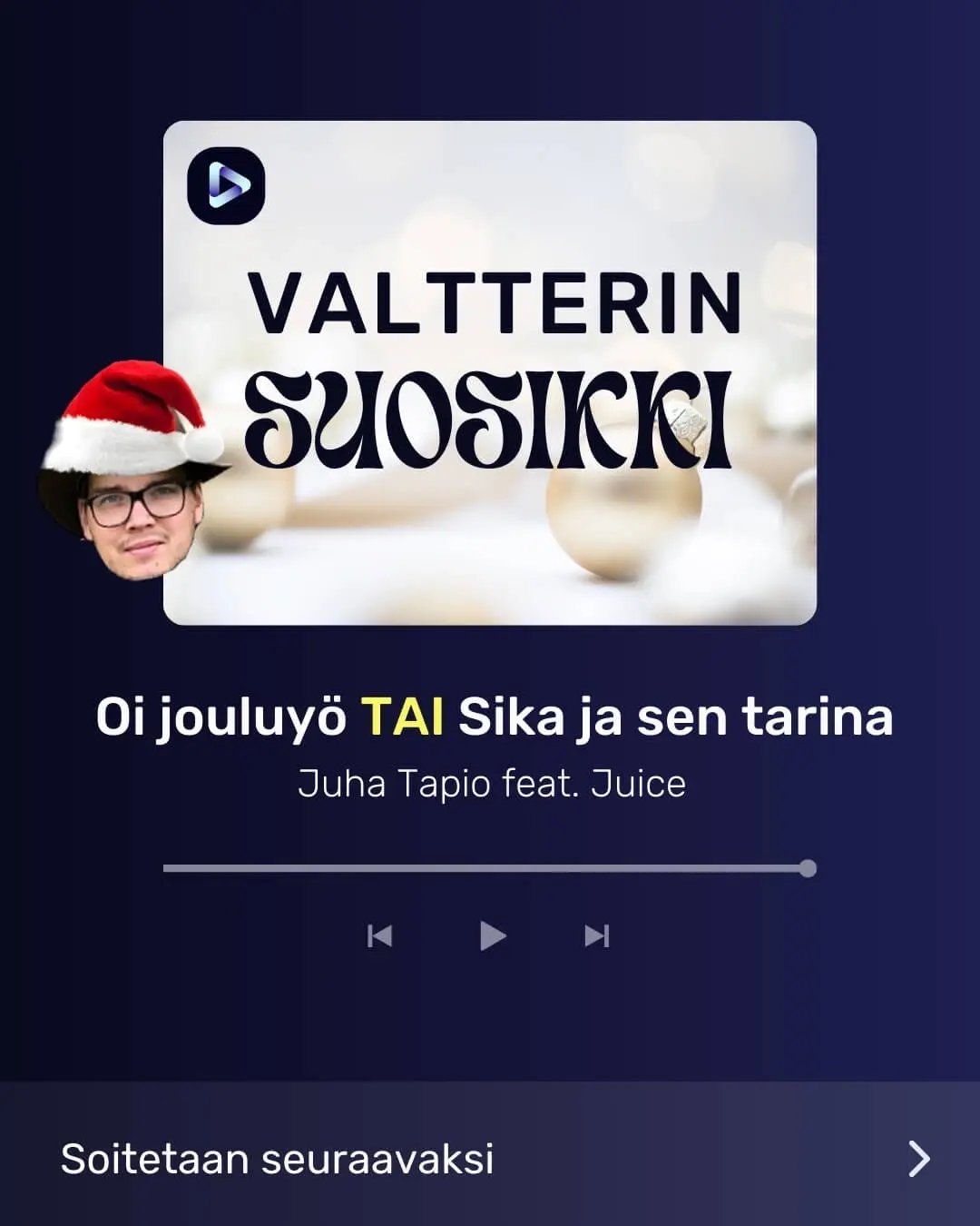 Valtterin kuva ja tekstit: Valtterin suosikki, Oi jouluyö TAI Sika ja sen tarina, Juha Tapio feat Juice.